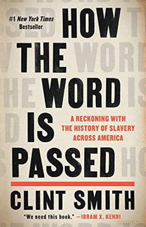 How The Word Is Passed: A Reckoning With The History Of Slavery Across America [KSIĄŻKA]