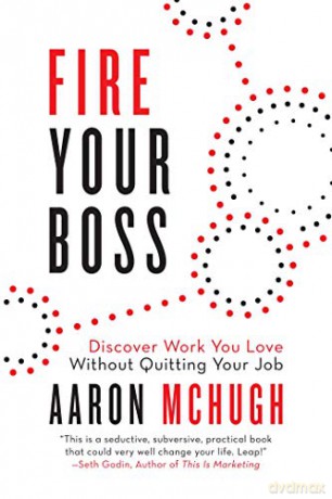 Fire Your Boss: Discover Work You Love Without Quitting Your Job - Aaron McHugh [KSIĄŻKA]