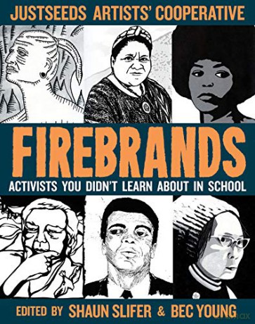 Firebrands: Portraits of Activists You Never Learned About in School Real Heroes - Justseeds [KOMIKS]