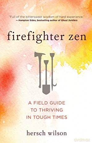 Firefighter Zen: A Field Guide to Thriving in Tough Times - Hersch Wilson [KSIĄŻKA]