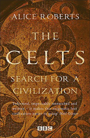 The Celts: Search For A Civilization - Alice Roberts [KSIĄŻKA]