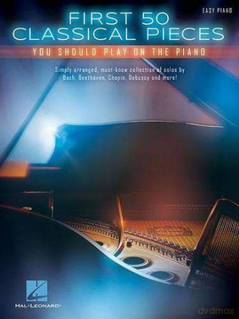 First 50 Classical Pieces You Should Play On The Piano Easy Piano [KSIĄŻKA]