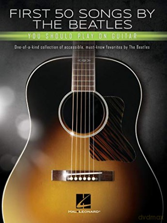 First 50 Songs by the Beatles Should Play on Guitar: One-Of-A-Kind Collection of Accessible, Must-Know Favorites by the Beatles - The Beatles [KSIĄŻKA]