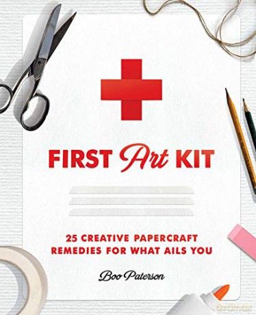 First Art Kit: 25 Creative Papercraft Remedies for What Ails You - Boo Paterson [KSIĄŻKA]