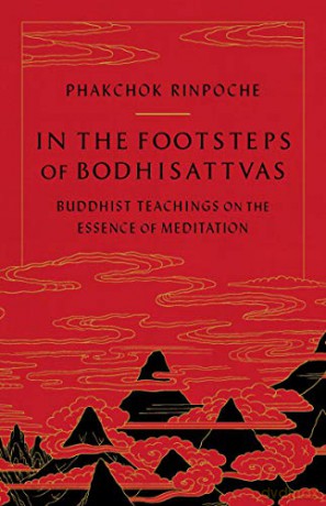 In The Footsteps Of Bodhisattvas: Buddhist Teachings On The Essence Of Meditation - Phakchok Rinpoche [KSIĄŻKA]