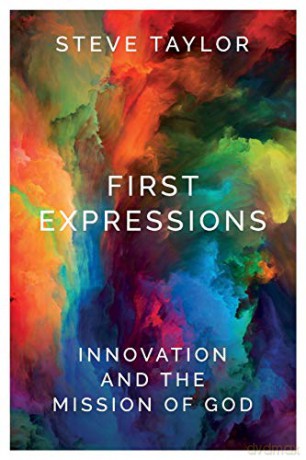 First Expressions: Innovation and the Mission of God - Steve Taylor [KSIĄŻKA]