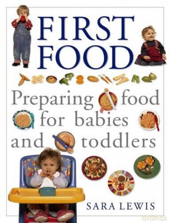 First Food: Preparing Food for Babies and Toddlers - Sara Lewis [KSIĄŻKA]