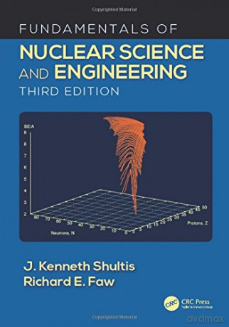 Fundamentals Of Nuclear Science And Engineering - J. Kenneth Shultis [KSIĄŻKA]