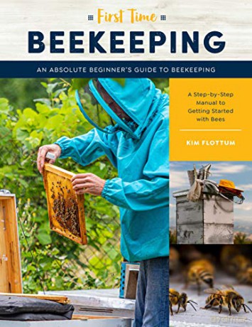 First Time Beekeeping: An Absolute Beginner's Guide to Beekeeping - A Step-by-Step Manual to Getting Started with Bees 13 - Kim Flottum [KSIĄŻKA]