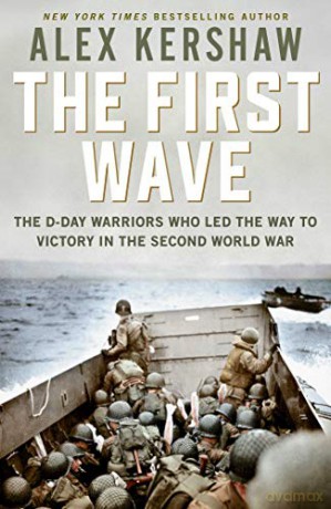 First Wave: The D-Day Warriors Who Led the Way to Victory in the Second World War - Alex Kershaw [KSIĄŻKA]