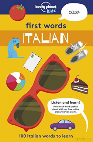 First Words - Italian: 100 Italian words to learn Lonely Planet Kids - Lonely Planet Kids [KSIĄŻKA]