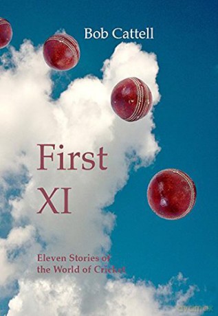 First XI: Eleven Stories of the World of Cricket - Bob Cattell [KSIĄŻKA]
