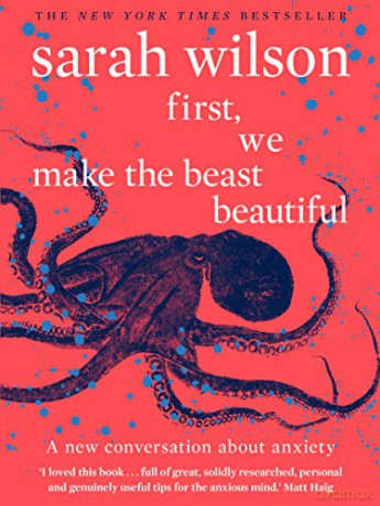 First, We Make the Beast Beautiful: A new conversation about anxiety - Sarah Wilson [KSIĄŻKA]