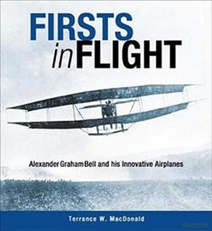Firsts in Flight: Alexander Graham Bell and his Innovative Airplanes - Terrance MacDonald [KSIĄŻKA]
