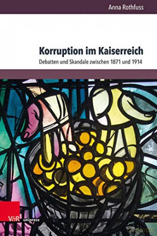 Korruption Im Kaiserreich: Debatten Und Skandale Zwischen 1871 Und 1914 - Anna Rothfuss [KSIĄŻKA]