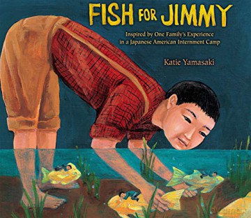 Fish for Jimmy: Inspired by One Family's Experience in a Japanese American Internment Camp - Katie Yamasaki [KSIĄŻKA]
