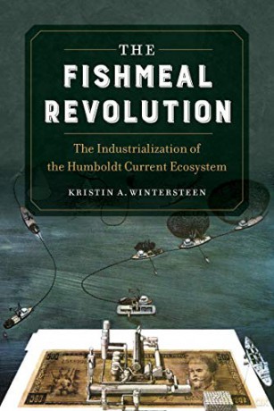 Fishmeal Revolution: The Industrialization of the Humboldt Current Ecosystem - Wintersteen [KSIĄŻKA]