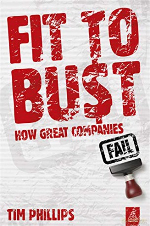 Fit to Bust: How Great Companies Fail - Tim Phillips [KSIĄŻKA]