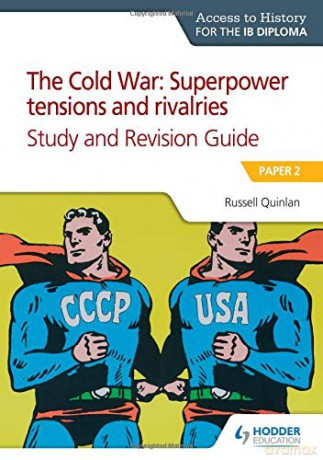 Access To History For The Ib Diploma: The Cold War: Superpower Tensions And Rivalries (20Th Century) Study And Revision Guide: Paper 2: Paper 2 - Russell Quinlan [KSIĄŻKA]