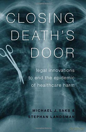 Closing Death's Door: Legal Innovations To End The Epidemic Of Healthcare Harm - Michael J. Saks [KSIĄŻKA]