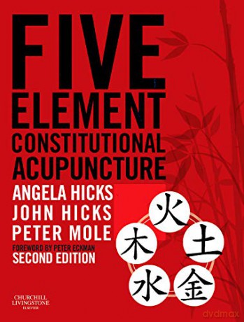 Five Element Constitutional Acupuncture, 2e - Angela Hicks MAc DipCHM MBAcC MRCHM [KSIĄŻKA]