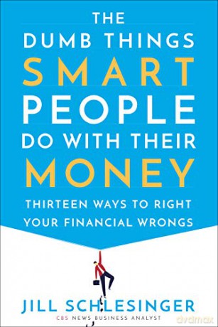 The Dumb Things Smart People Do With Their Money: Thirteen Ways To Right Your Financial Wrongs - Jill Schlesinger [KSIĄŻKA]