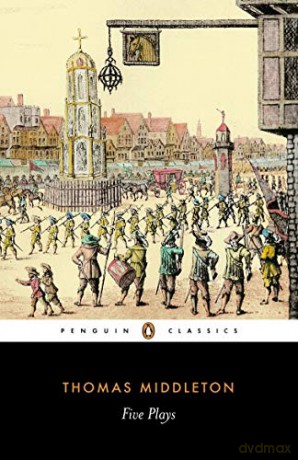 Five Plays: A Trick to Catch the Old One; The Revenger's Tragedy; A Chaste Maid in Cheapside; Women Beware Women; The Changeling - Thomas Middleton [KSIĄŻKA]