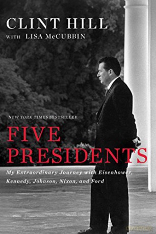 Five Presidents: My Extraordinary Journey with Eisenhower, Kennedy, Johnson, Nixon, and Ford - Clint Hill [KSIĄŻKA]