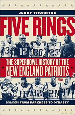 Five Rings: The Super Bowl History of the New England Patriots So Far - Jerry Thornton [KSIĄŻKA]