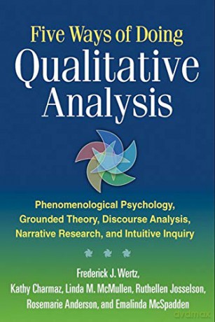 Five Ways of Doing Qualitative Analysis: Phenomenological Psychology, Grounded Theory, Discourse Analysis, Narrative Research, and Intuitive Inquiry - Frederick J. Wertz [KSIĄŻKA]