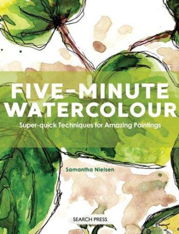 Five-Minute Watercolour: Super-quick techniques for amazing paintings - Samantha Nielsen [KSIĄŻKA]