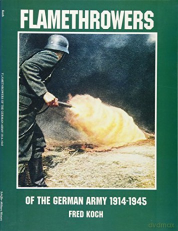 Flamethrowers of the German Army 1914-1945 Schiffer Military History - Fred C Koch [KSIĄŻKA]