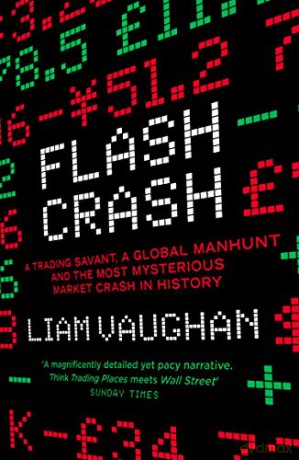 Flash Crash: A Trading Savant, a Global Manhunt and the Most Mysterious Market Crash in History - Liam Vaughan [KSIĄŻKA]