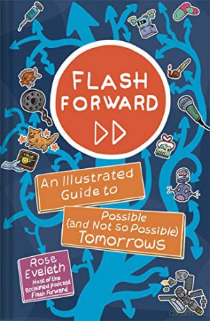 Flash Forward: An Illustrated Guide to Possible And Not So Possible Tomorrows - Rose Eveleth [KOMIKS]