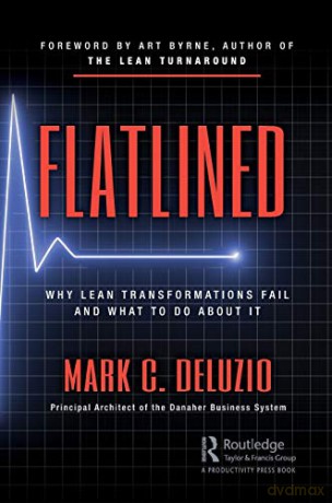 Flatlined: Why Lean Transformations Fail and What to Do About It - Mark DeLuzio [KSIĄŻKA]