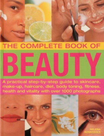 The Complete Book Of Beauty: A Practical Step-By-Step Guide To Skincare, Make-Up, Haircare, Diet, Body Toning, Fitness, Health And Vitality With Over 1000 Photographs - Helena Sunnydale [KSIĄŻKA]