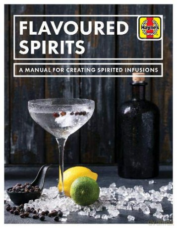 Flavoured Spirits: A Manual for Creating Spirited Infusions - Tim Hampson [KSIĄŻKA]