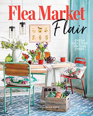 Flea Market Fair: Fresh Ideas for Vintage Finds - Lisa Marie Hart [KSIĄŻKA]