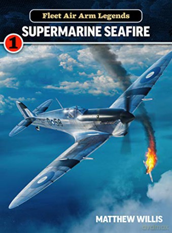 Fleet Air Arm Legends: Supermarine Seafire - Matthew Willis [KSIĄŻKA]