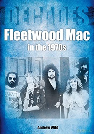 Fleetwood Mac In The 1970s: Decades - Andrew Wild [KSIĄŻKA]