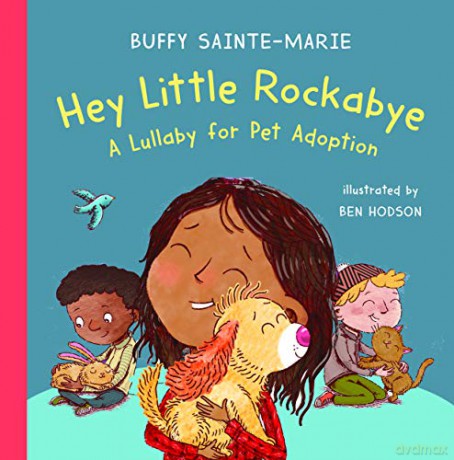 Hey Little Rockabye: A Lullaby For Pet Adoption - Buffy Sainte-Marie [KSIĄŻKA]