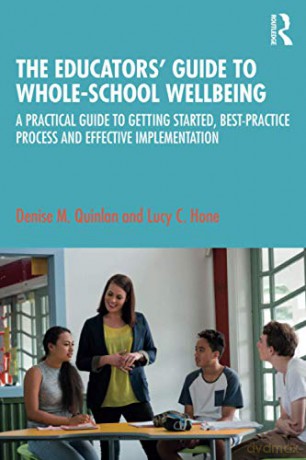 The Educators' Guide To Whole-School Wellbeing: A Practical Guide To Getting Started, Best-Practice Process And Effective Implementation - Denise M. Quinlan [KSIĄŻKA]