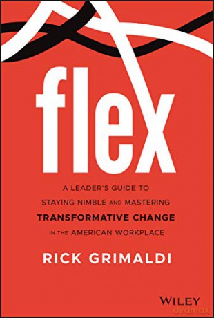 Flex: A Leader's Guide to Staying Nimble and Mastering Transformative Change in the American Workplace - Rick Grimaldi [KSIĄŻKA]