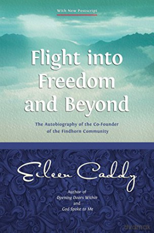 Flight into Freedom and Beyond: The Autobiography of the Co-Founder of the Findhorn Community - Eileen Caddy [KSIĄŻKA]