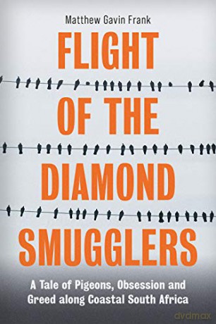 Flight of the Diamond Smugglers: A Tale of Pigeons, Obsession and Greed along Coastal South Africa - Matthew Gavin Frank [KSIĄŻKA]