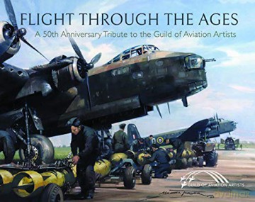 Flight Through the Ages: A Fiftieth Anniversary Tribute to the Guild of Aviation Artists - Guild of Aviation Artists [KSIĄŻKA]