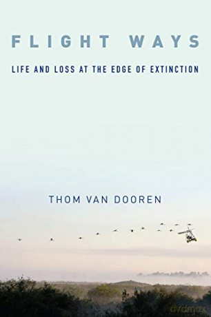 Flight Ways: Life and Loss at the Edge of Extinction Critical Perspectives on Animals: Theory, Culture, Science and Law - Thom Van Dooren [KSIĄŻKA]