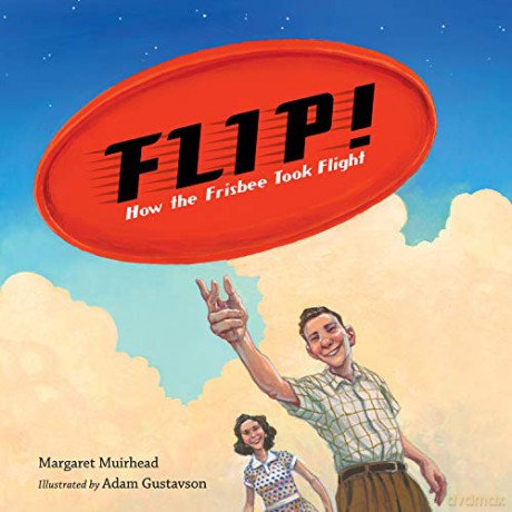 Flip! How the Frisbee Took Flight - Adam Gustavson [KSIĄŻKA]