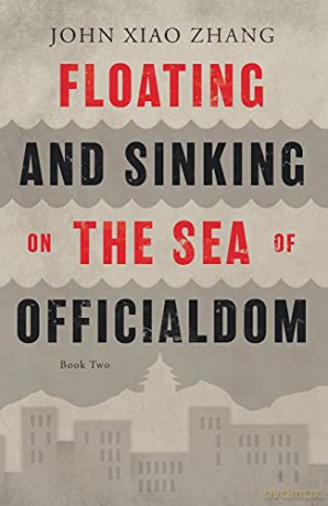 Floating and Sinking on the Sea of Officialdom - John Xiao Zhang [KSIĄŻKA]