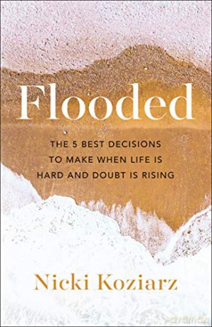 Flooded: The 5 Best Decisions to Make When Life Is Hard and Doubt Is Rising - Nicki Koziarz [KSIĄŻKA]